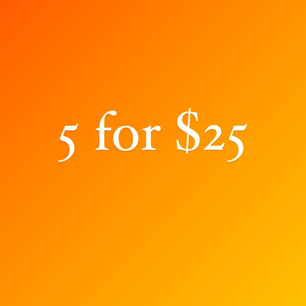 Bundle 5 of the items listed for $25!